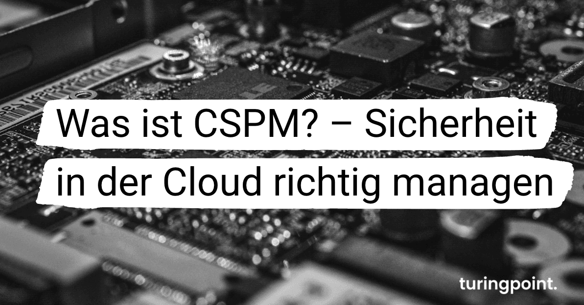 Was ist CSPM? – Sicherheit in der Cloud richtig managen